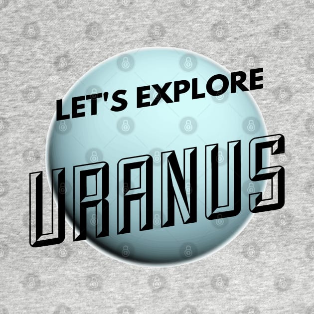 Funny Lets Explore Planet Uranus Witty Science Joke Design by AstroGearStore